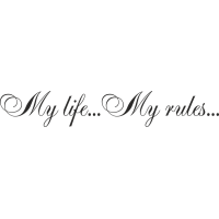 My life...My rules